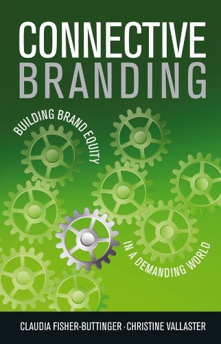 Connective Branding: Building Brand Equity in a Demanding World
