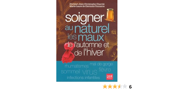 Amazon Fr Soigner Au Naturel Les Maux De L Automne Et De L Hiver Charrie Jean Christophe Clermont Tonnerre Marie Laure De Herzog Lise Livres
