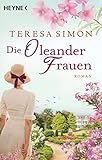 Die Oleanderfrauen: Roman von Teresa Simon