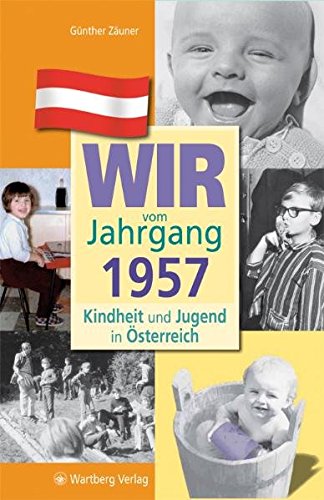 Wir vom Jahrgang 1957: Kindheit und Jugend in Österreich (Jahrgangsbände Österreich)