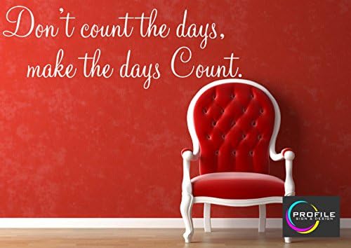 DONT COUNT THE DAYS MAKE THEM COUNT, SELF ADHESIVE WALL STICKER QUOTE MADE BY PROFILE SIGNS