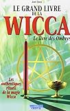 Le grand livre de la Wicca : Le livre des ombres
