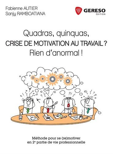 Quadras, quinquas, crise de motivation au travail ?: Méthode pour se (re)motiver en 2e partie de vie professionnelle. francais Quadras, quinquas, crise de motivation au travail ?: Méthode pour se (re)motiver en 2e partie de vie professionnelle. francais