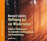 Hoffnung auf ein Wiedersehen (CD): Geführte Meditationen für liebevolle Sterbebegleitung und Trauerheilung. Autorenlesung by
