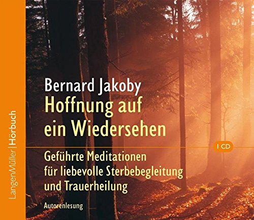 Hoffnung auf ein Wiedersehen (CD): Geführte Meditationen für liebevolle Sterbebegleitung und Trauerheilung. Autorenlesung