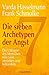 Die sieben Archetypen der Angst: Die Urängste des Menschen erkennen, verstehen und behandeln by Varda Hasselmann, Frank Schmolke