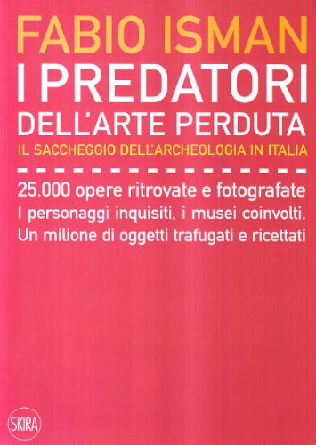 Download I predatori dell'arte perduta. Il saccheggio dell'archeologia in Italia Download I predatori dell'arte perduta. Il saccheggio dell'archeologia in Italia