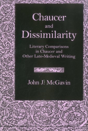 Chaucer and Dissimilarity: Literary Comparisons in Chaucer and Other Late-Medieval Writing livre