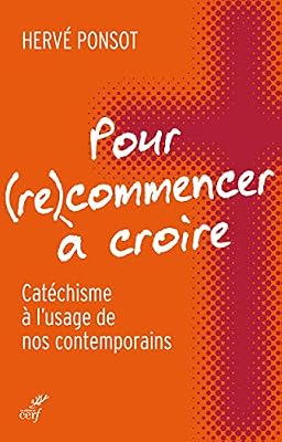 Les éditions du Cerf Pour (re)commencer à croire