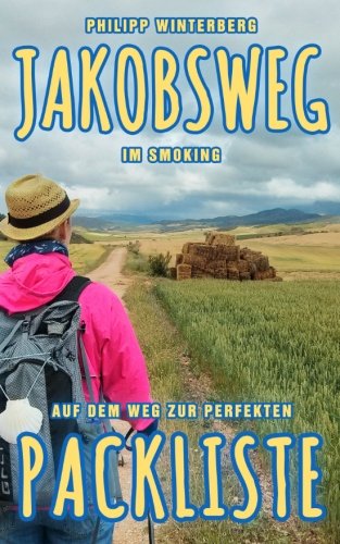 Book's Cover ofJakobsweg im Smoking Auf dem Weg zur perfekten Packliste Ein Ausrüstungsratgeber Pilgern mit 3kgRucksack Bequemer gesünder sicherer