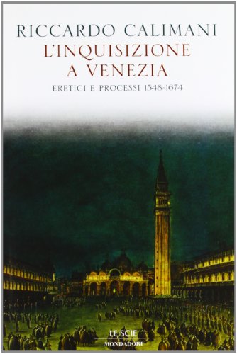 L'inquisizione a Venezia. Eretici e processi 1548-1674