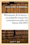 Image de Dictionnaire de la femme : encyclopédie-manuel des connaissances utiles à la femme...