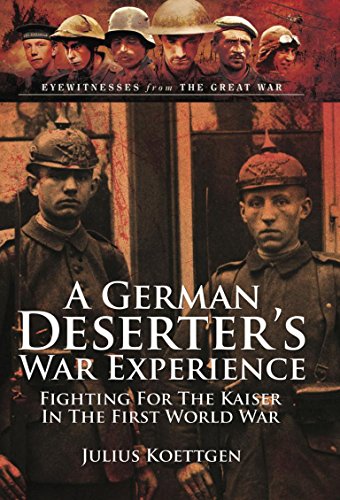 Download A German Deserter's War Experiences: Fighting for the Kaiser in the First World War (Eyewitnesses from the Great War) Download A German Deserter's War Experiences: Fighting for the Kaiser in the First World War (Eyewitnesses from the Great War)