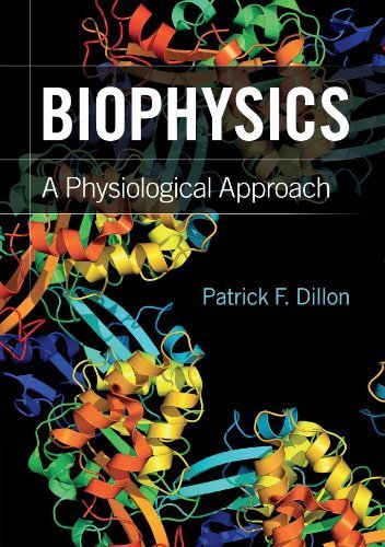 Biophysics: A Physiological Approach by Professor Patrick F. Dillon (2012-02-27)