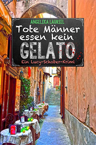 Tote Männer essen kein Gelato: Ein Lucy-Schober-Krimi (Lucy Schober ermittelt 4) von [Lauriel, Angelika]