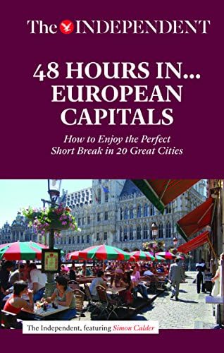 48 HOURS IN EUROPEAN CAPITALS: How to Enjoy the Perfect Short Break in 20 Great Cities