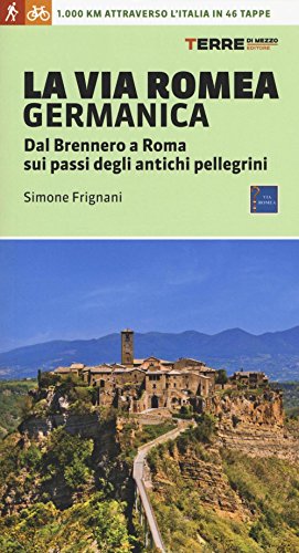 La via Romea germanica. Dal Brennero a Roma sui passi degli antichi pellegrini. Ediz. illustrata libro