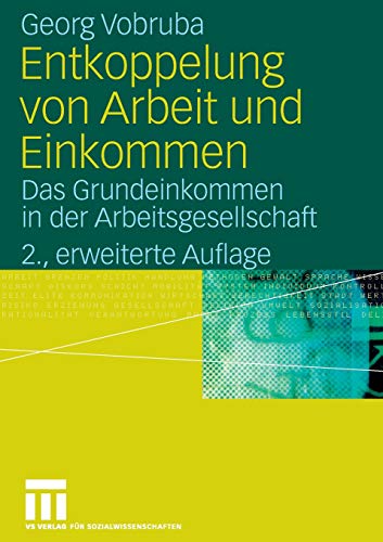 Entkoppelung von Arbeit und Einkommen: Das Grundeinkommen in der Arbeitsgesellschaft