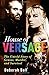 Produktbild House of Versace: The Untold Story of Genius, Murder, and Survival