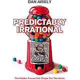 Predictably Irrational: The Hidden Forces That Shape Our Decisions