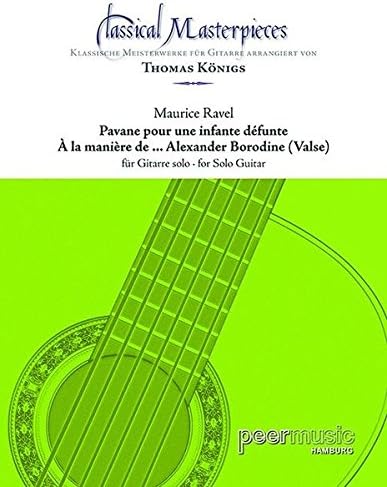 Classical Masterpieces: Maurice Ravel - Pavane Pour Une Infante Défunte/À La Maniere De ... Alexander Borodine (Valse). Sheet Music for Guitar