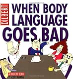 When Body Language Goes Bad: A Dilbert Book When Body Language Goes Bad: A Dilbert Book