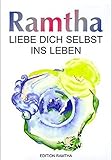 Liebe dich selbst ins Leben: Ausgewählte Lehren und die Weisheit von Ramtha (Edition RAMTHA) by 