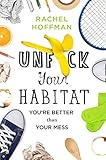 Unf*ck Your Habitat: You're Better Than Your Mess by 