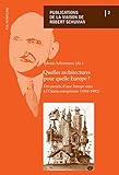 Image de Quelles Architectures Pour Quelle Europe?: Des Projets D’une Europe Unie À L’union Europeenne 1945-1992