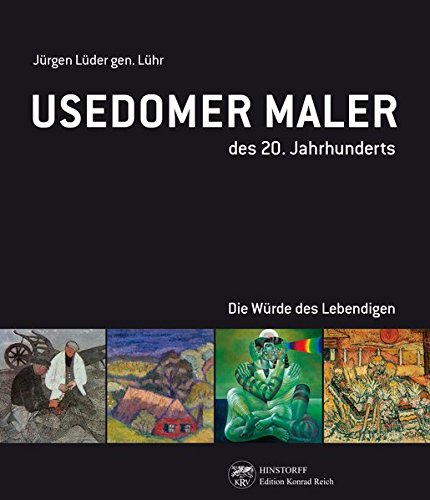 Preisvergleich Produktbild Usedomer Maler des 20. Jahrhundert: Die Würde des Lebendigen