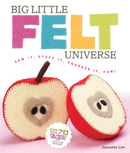 Big Little Felt Universe: Sew It, Stuff It, Squeeze It, Fun!