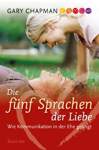 Download Die fünf Sprachen der Liebe: Wie Kommunikation gelingt Download Die fünf Sprachen der Liebe: Wie Kommunikation gelingt
