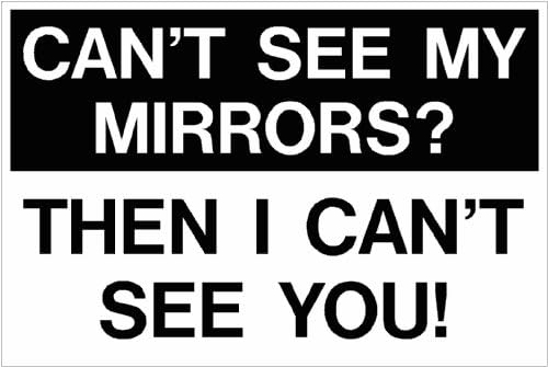 CAN'T SEE MY MIRORS? THEN I CAN'T SEE YOU! Sign - Standard