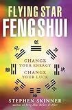 Flying Star Feng Shui: Change Your Energy; Change Your Luck (English Edition) by Stephen Skinner