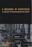 Front cover for the book A Measure of Greatness: Origins of the Australian Iron and Steel Industry by E. M. Johnston-Liik