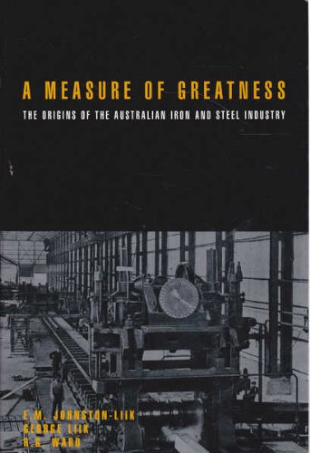 A Measure of Greatness: Origins of the Australian Iron and Steel Industry