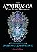 The Ayahuasca Test Pilots Handbook: The Essential Guide to Ayahuasca Journeying (English Edition) by 