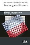 Bindung und Trauma: Risiken und Schutzfaktoren für die Entwicklung von Kindern by