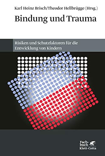 Bindung und Trauma: Risiken und Schutzfaktoren für die Entwicklung von Kindern