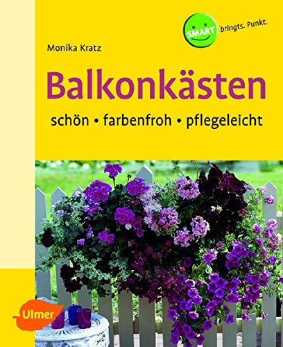 Download Balkonkästen: Schön - farbenfroh - pflegeleicht (SMART)