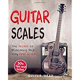 Guitar Scales: The Secret to Mastering Your Very First Scale: Not Your Typical Scales Book (Guitar Scales Mastery)