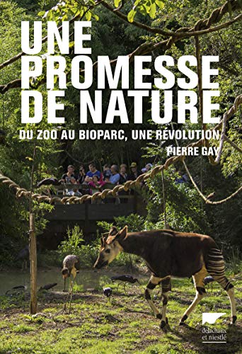 Download Une promesse de nature. Du zoo au bioparc, une révolution