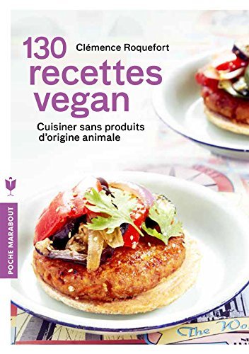 Download 130 RECETTES VEGAN by CL?MENCE ROQUEFORT Download 130 RECETTES VEGAN by CL?MENCE ROQUEFORT
