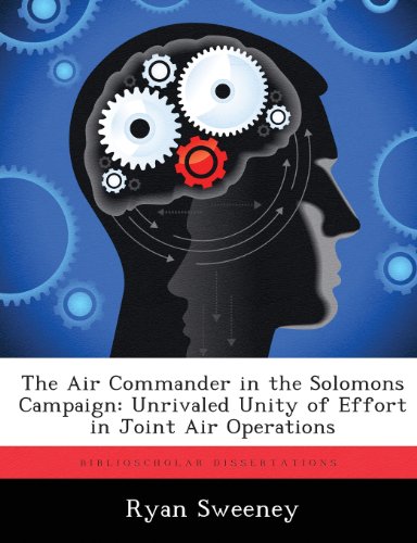 The Air Commander in the Solomons Campaign: Unrivaled Unity of Effort in Joint Air Operations
