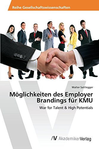 Möglichkeiten des Employer Brandings für KMU: War for Talent & High Potentials
