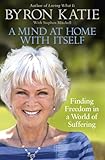 A Mind at Home with Itself: Finding Freedom in a World of Suffering by 