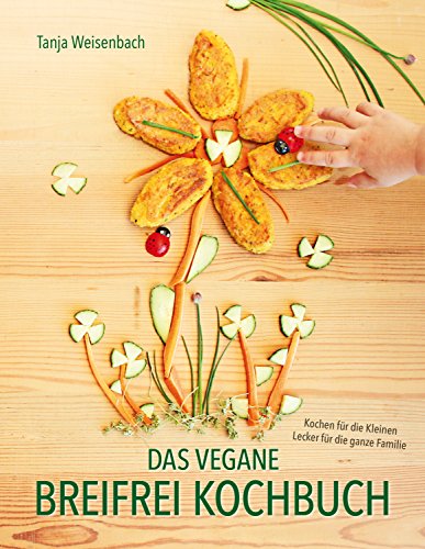 Download Das vegane Breifrei Kochbuch: Kochen für die Kleinen – Lecker für die ganze Familie Download Das vegane Breifrei Kochbuch: Kochen für die Kleinen – Lecker für die ganze Familie
