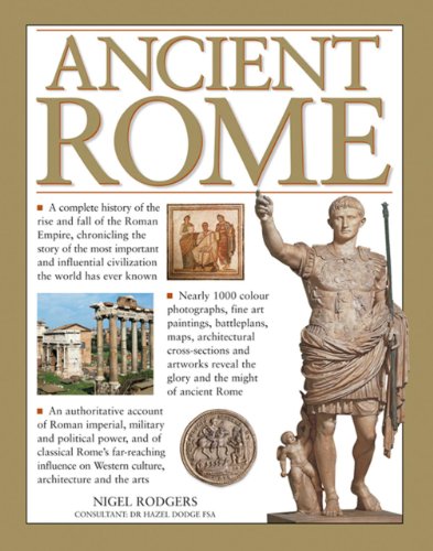 Download Ancient Rome: A Complete History of the Rise and Fall of the Roman Empire, Chronicling the Story of the Most Important and Influential Civilization the World Has Ever Known Download Ancient Rome: A Complete History of the Rise and Fall of the Roman Empire, Chronicling the Story of the Most Important and Influential Civilization the World Has Ever Known