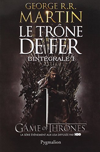 Le Trône de fer l'Intégrale, Tome 1 : Le Trône de fer l'Intégrale, Tome 1 :