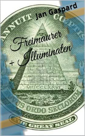 Freimaurer Und Illuminaten Fakten Statt Verschworungstheorien Ebook Gaspard Jan Amazon De Kindle Shop